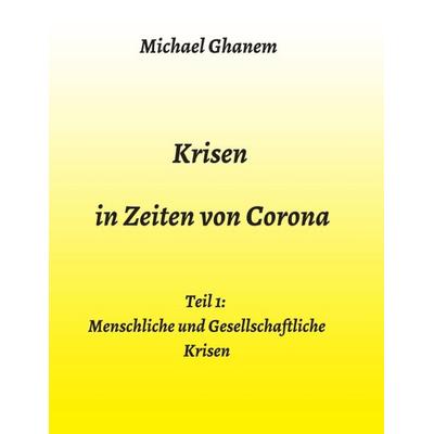Krisen in Zeiten von Corona, Taschenbuch von Michael Ghanem, Tredition, 978-3-347-20726-4
