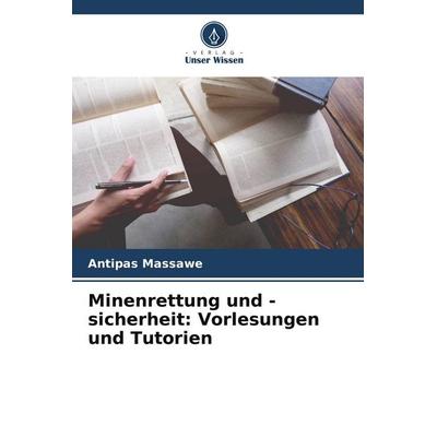 Minenrettung und -sicherheit: Vorlesungen und Tutorien, Taschenbuch von Antipas Massawe, Verlag Unser Wissen, 978-620-8-23096-8