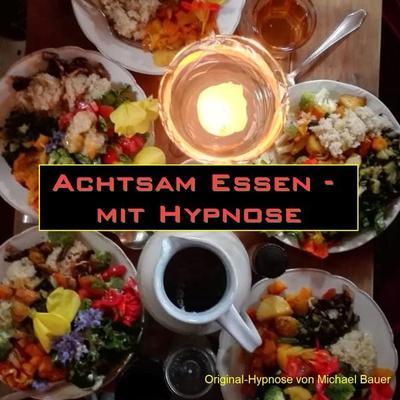 Achtsam Essen - mit Hypnose - Michael Bauer, Audio, 4057664891433