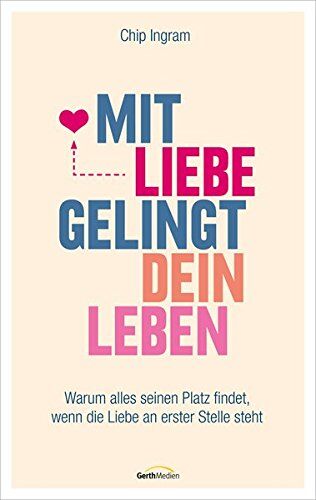 Chip Ingram - Mit Liebe gelingt dein Leben: Warum alles seinen Platz findet, wenn die Liebe an erster Stelle steht. - Preis vom 10.10.2026 11:48:34 h