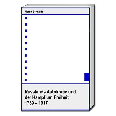 Russlands Autokratie und der Kampf um Freiheit 1789 – 1917, Taschenbuch von Martin Schneider, Traugott Bautz, 978-3-95948-205-9