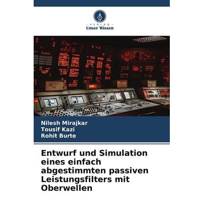 Entwurf und Simulation eines einfach abgestimmten passiven Leistungsfilters mit Oberwellen, Taschenbuch von Nilesh Mirajkar,Tousif Kazi,Rohit Burte,