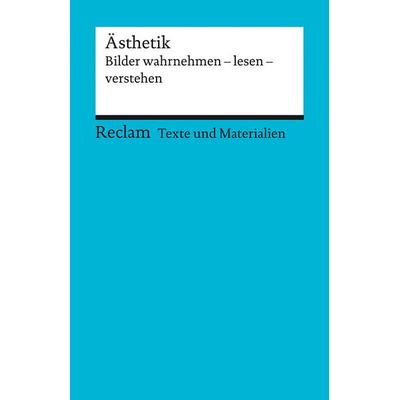 Ästhetik. Bilder wahrnehmen – lesen – verstehen, Taschenbuch von , Reclam, Philipp, 978-3-15-015092-4