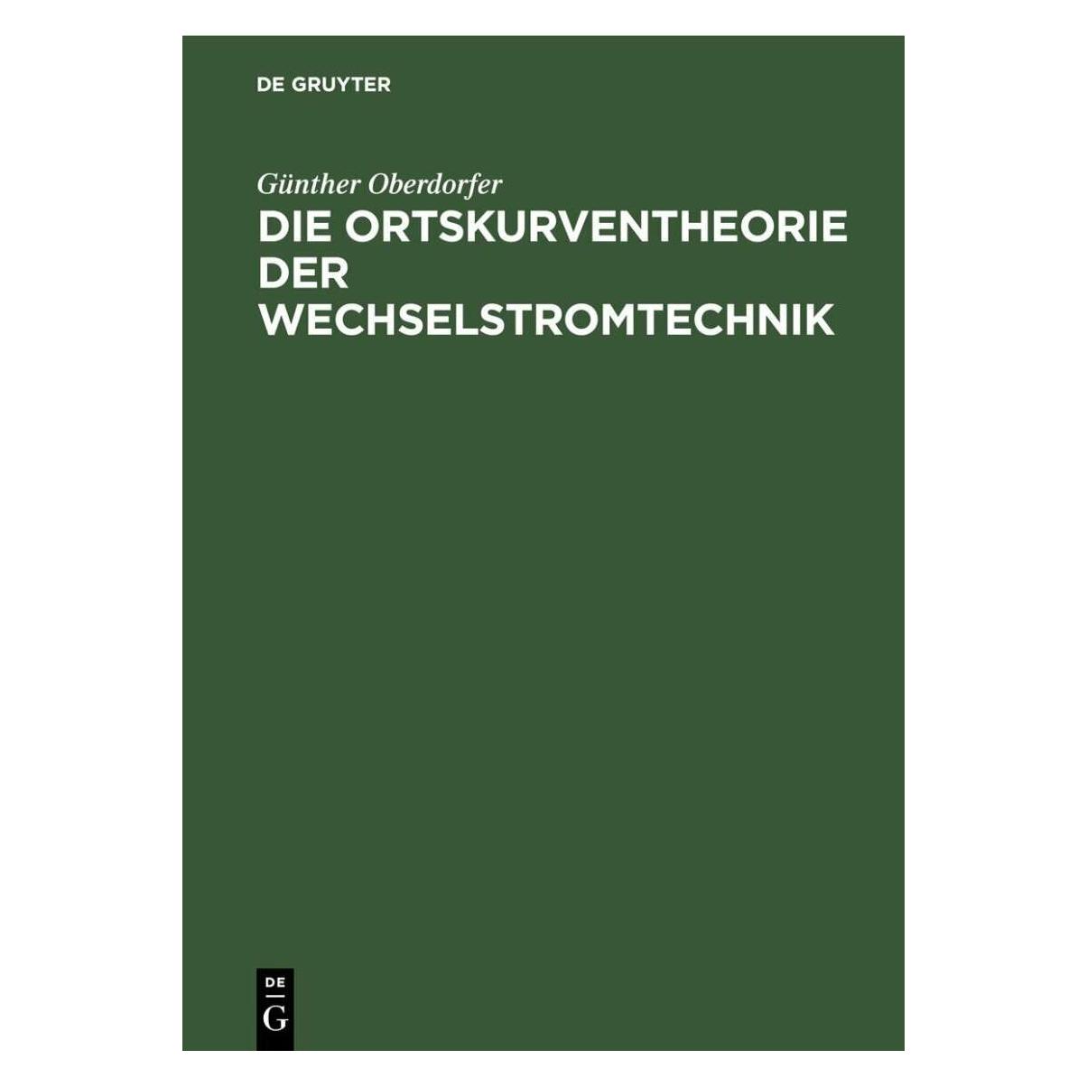 De Gruyter Die Ortskurventheorie der Wechselstromtechnik (Deutsch, Hardcover, Günther Oberdorfer) (38979053)
