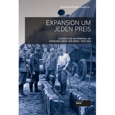 Expansion um jeden Preis, Gebundene Ausgabe von Manfred Grieger,Ingo Köhler,Rainer Karlsch, Societäts-Verlag, 978-3-95542-378-0