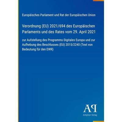 Verordnung (EU) 2021/694 des Europäischen Parlaments und des Rates vom 29. April 2021, Gebundene Ausgabe von Europäisches Parlament und Rat der