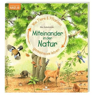 Miteinander in der Natur - Wie Tiere und Pflanzen gemeinsam leben, Gebundene Ausgabe von Ilka Sokolowski, Moses, 978-3-96455-111-5