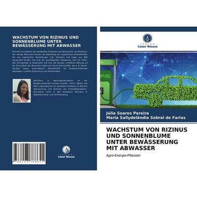 Wachstum von Rizinus und Sonnenblume unter Bewässerung mit Abwasser, Taschenbuch von Júlia Soares Pereira,Maria Sallydelândia Sobral de Farias, Verlag