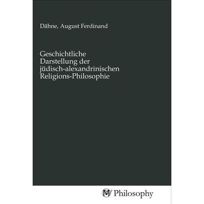 Geschichtliche Darstellung der jüdisch-alexandrinischen Religions-Philosophie, Taschenbuch von , MV-Philosophy, 978-3-96880-645-7