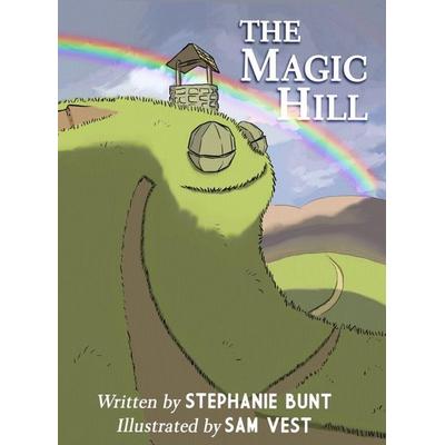 The Magic Hill, Gebundene Ausgabe von Stephanie Marie Bunt, Stephanie Bunt, 978-0-692-08504-2