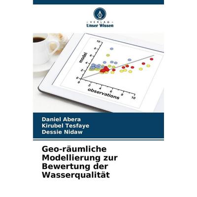 Geo-räumliche Modellierung zur Bewertung der Wasserqualität, Taschenbuch von Daniel Abera,Kirubel Tesfaye,Dessie Nidaw, Verlag Unser Wissen,