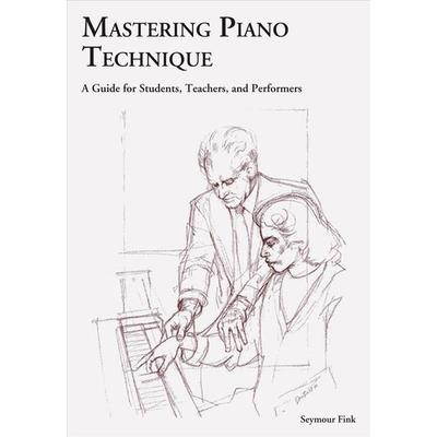 Mastering Piano Technique, von seymour Fink, Bloomsbury Academic, 978-1-57467-130-8