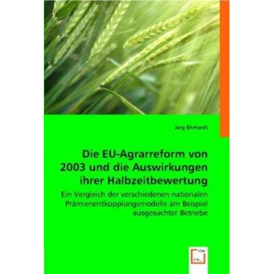 Ehrhardt, J: Die EU-Agrarreform von 2003 und die Auswirkunge, Taschenbuch von Jörg Ehrhardt, VDM, 978-3-8364-7818-2