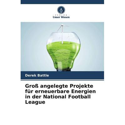 Groß angelegte Projekte für erneuerbare Energien in der National Football League, Taschenbuch von Derek Battle, Verlag Unser Wissen, 978-620-8-59339-1