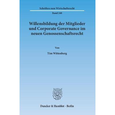 Willensbildung der Mitglieder und Corporate Governance im neuen Genossenschaftsrecht., Taschenbuch von Tim Wittenberg, Duncker & Humblot,