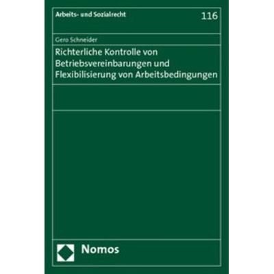 Richterliche Kontrolle von Betriebsvereinbarungen und Flexibilisierung von Arbeitsbedingungen, Taschenbuch von Gero Schneider, Nomos,