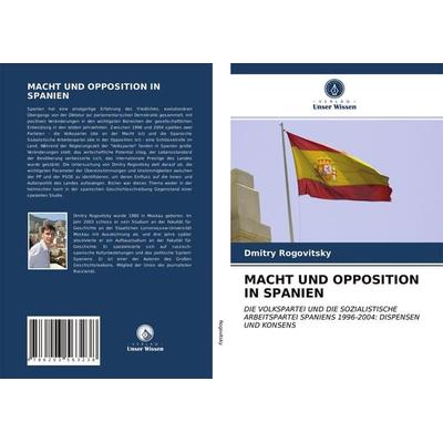 Macht und Opposition in Spanien, Taschenbuch von Dmitry Rogovitsky, Verlag Unser Wissen, 978-620-3-56323-8