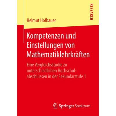 Kompetenzen und Einstellungen von Mathematiklehrkräften, Taschenbuch von Helmut Hofbauer, Springer Fachmedien Wiesbaden GmbH, 978-3-658-22566-7