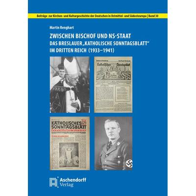 Zwischen Bischof und NS-Staat: Das Breslauer 'Katholische Sonntagsblatt' im Dritten Reich (1933-1941), Taschenbuch von Martin Renghart, Aschendorff,