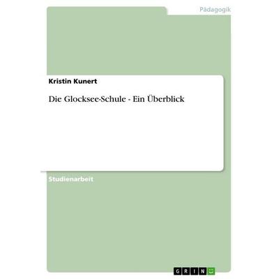 Die Glocksee-Schule - Ein Überblick, Taschenbuch von Kristin Kunert, GRIN, 978-3-656-04172-6