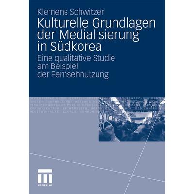 Kulturelle Grundlagen der Medialisierung in Südkorea, Taschenbuch von Klemens Schwitzer, VS Verlag für Sozialwissenschaften, 978-3-531-17359-7