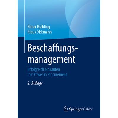 Beschaffungsmanagement, Taschenbuch von Elmar Bräkling,Klaus Oidtmann, Springer Fachmedien Wiesbaden GmbH, 978-3-658-07118-9
