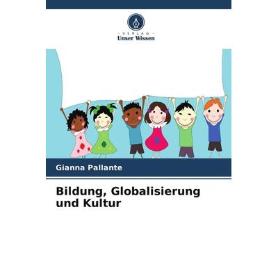 Bildung, Globalisierung und Kultur, Taschenbuch von Gianna Pallante, Verlag Unser Wissen