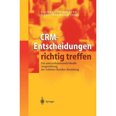 CRM-Entscheidungen richtig treffen, Gebundene Ausgabe von Rainer Schnauffer,Hans-Hermann Jung, Springer Berlin, 978-3-540-21012-2