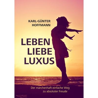 Leben Liebe Luxus, Taschenbuch von Karl-Günter Hoffmann, BoD – Books on Demand, 978-3-7528-1487-3