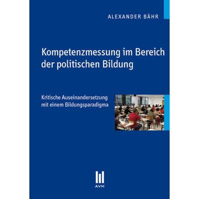 Kompetenzmessung im Bereich der politischen Bildung, Taschenbuch von Alexander Bähr, Akademische Verlagsgemeinschaft München, 978-3-86924-639-0
