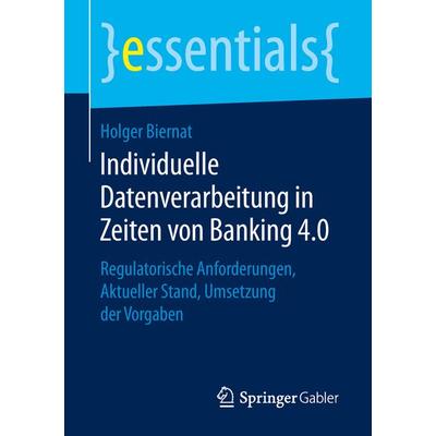 Individuelle Datenverarbeitung in Zeiten von Banking 4.0, Taschenbuch von Holger Biernat, Springer Fachmedien Wiesbaden GmbH, 978-3-658-25695-1