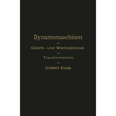 Dynamomaschinen für Gleich- und Wechselstrom und Transformatoren, Taschenbuch von Gisbert Kapp, Springer Berlin, 978-3-642-49424-6