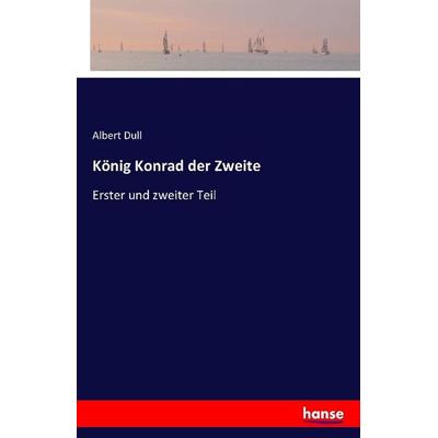 König Konrad der Zweite, Taschenbuch von Albert Dull, Hansebooks, 978-3-7411-1052-8