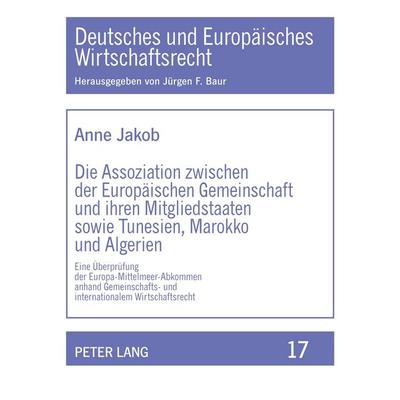 Die Assoziation zwischen der Europäischen Gemeinschaft und ihren Mitgliedstaaten sowie Tunesien, Marokko und Algerien, Taschenbuch von Anne Jakob,