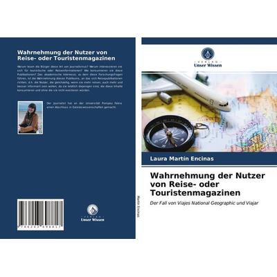 Wahrnehmung der Nutzer von Reise- oder Touristenmagazinen, Taschenbuch von Laura Martín Encinas, Verlag Unser Wissen, 978-620-3-69881-7
