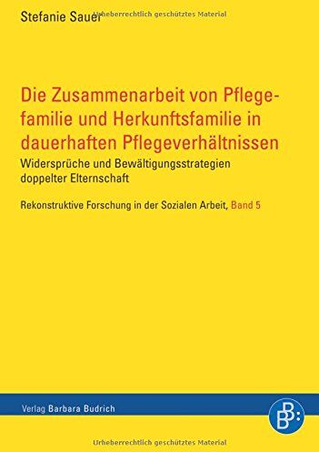 Stefanie Sauer - Die Zusammenarbeit von Pflegefamilie und Herkunftsfamilie in dauerhaften Pflegeverhältnissen: Widersprüche und Bewältigungsstrategien doppelter ... ... Forschung in der Sozialen Arbeit) - Preis vom 30.09.2026 09:01:18 h