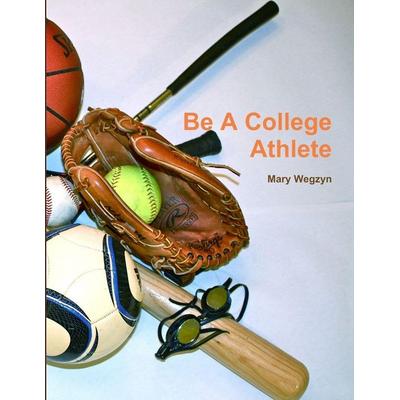 Be a College Athlete, Taschenbuch von Mary Wegzyn, Play By Play Guides, 978-0-9799018-2-9