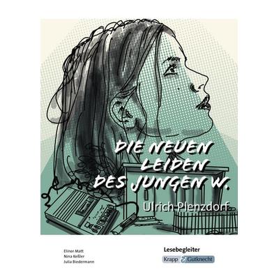 Die neuen Leiden des jungen W. – Ulrich Plenzdorf – Lesebegleiter, Geheftet von Elinor Matt,Julia Biedermann,Nina Kessler, Krapp & Gutknecht Verlag,
