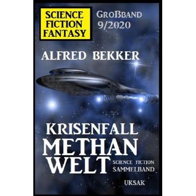 Krisenfall Methanwelt: Science Fiction Fantasy Großband 9/2020, Taschenbuch von Alfred Bekker, Epubli, 978-3-7529-9761-3