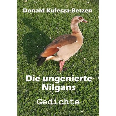 Die ungenierte Nilgans, Taschenbuch von Donald Kulesza-Betzen, BoD – Books on Demand, 978-3-7583-0607-5
