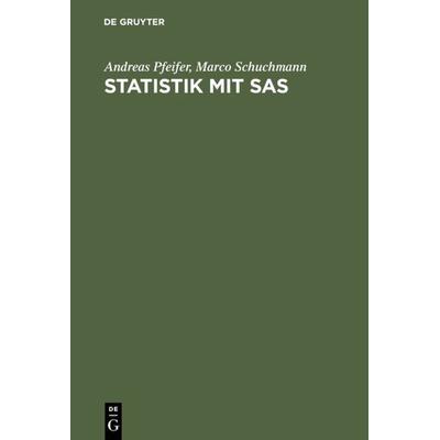 Statistik mit SAS, Gebundene Ausgabe von Andreas Pfeifer,Marco Schuchmann, De Gruyter Oldenbourg, 978-3-486-23953-9