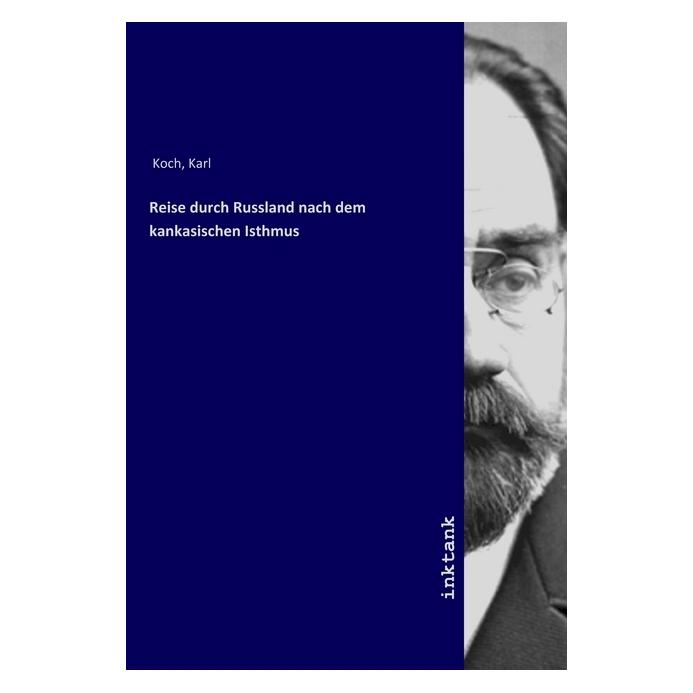 Inktank Publishing Reise durch Russland nach dem kankasischen Isthmus (Karl Koch) (56062869)