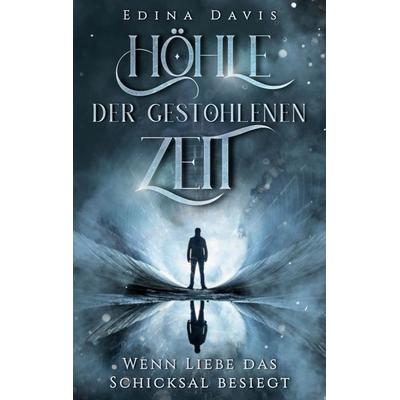 Höhle der gestohlenen Zeit, Taschenbuch von Edina Davis, BoD – Books on Demand, 978-3-7597-6632-8
