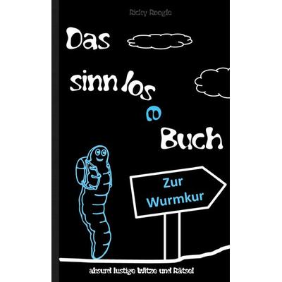 DAS SINNLOSE BUCH - absurd lustige Witze und Rätsel, Taschenbuch von Ricky Roogle, BoD – Books on Demand, 978-3-7562-2187-5