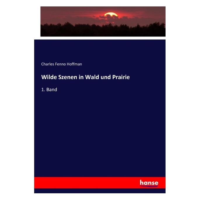 Hansebooks Wilde Szenen in Wald und Prairie (Deutsch, Softcover, Charles Fenno Hoffman) (55916121)