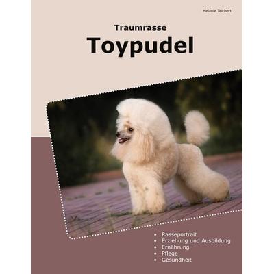 Traumrasse Toypudel, Taschenbuch von Melanie Teichert, BoD – Books on Demand, 978-3-7693-0610-1
