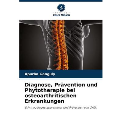 Diagnose, Prävention und Phytotherapie bei osteoarthritischen Erkrankungen, Taschenbuch von Apurba Ganguly, Verlag Unser Wissen, 978-620-8-38877-5