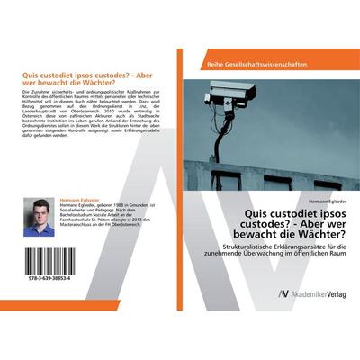 Quis custodiet ipsos custodes? - Aber wer bewacht die Wächter?, Taschenbuch von Hermann Eglseder, AV Akademikerverlag, 978-3-639-38853-4