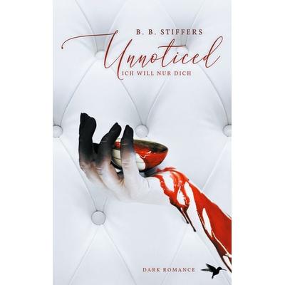 Unnoticed, Taschenbuch von B. B. Stiffers, BoD – Books on Demand, 978-3-7543-9614-8