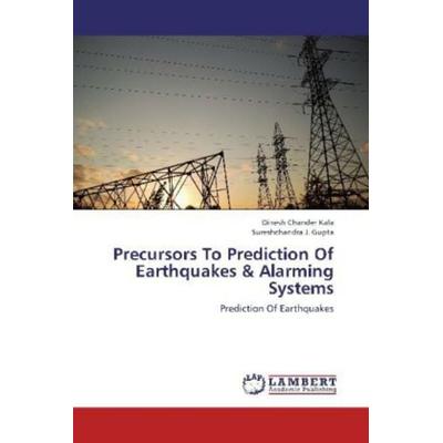 Kala, D: Precursors To Prediction Of Earthquakes & Alarming, Taschenbuch von Sureshchandra J. Gupta,Dinesh Chander Kala, LAP LAMBERT Academic